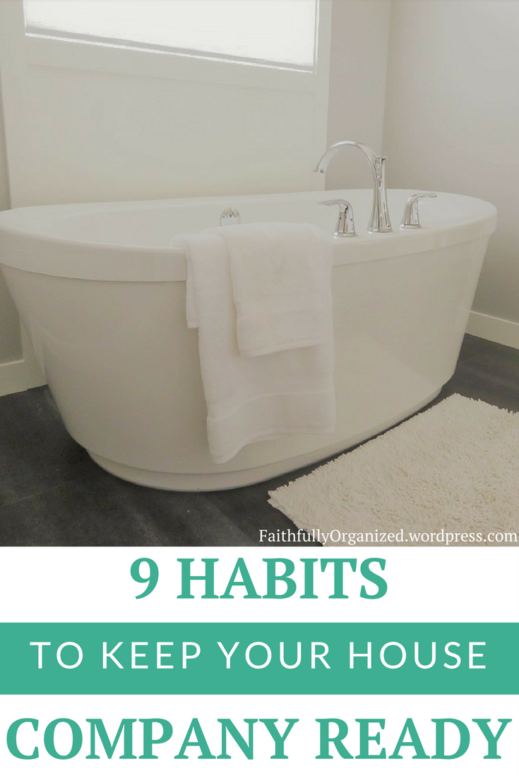 Keep your home company ready with these nine simple habits! Source: www.faithfullyorganized.wordpress.com